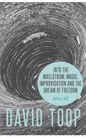 Into the Maelstrom: Music, Improvisation and the Dream of Freedom
