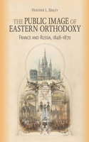 Public Image of Eastern Orthodoxy: France and Russia, 1848-1870