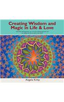 Creating Wisdom and Magic in Life and Love: Life Within Self-Expression, Our True Love, Evoking Expansion and Our Abilities for This, Our Gift to the World