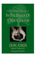 A Desperate World in the Hands of a New Creation