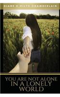 You Are Not Alone In A Lonely World