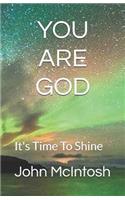 You Are God: It's Time To Shine(Self Discovery)