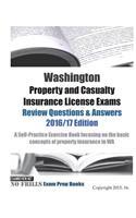 Washington Property and Casualty Insurance License Exams Review Questions & Answers 2016/17 Edition