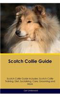 Scotch Collie Guide Scotch Collie Guide Includes: Scotch Collie Training, Diet, Socializing, Care, Grooming, Breeding and More