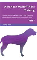 American Mastiff Tricks Training American Mastiff Tricks & Games Training Tracker & Workbook. Includes: American Mastiff Multi-Level Tricks, Games & Agility. Part 3