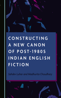 Constructing a New Canon of Post-1980s Indian English Fiction