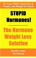 STUPID Hormones! The Hormone Weight Loss Solution