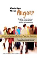 What's Good About Anger? Helping Teens Manage Anger in the Home, School & Community
