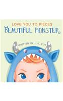 Love You to Pieces, Beautiful Monster: A Literal Tale for Parents and Their Monsters
