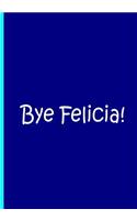 Bye Felicia! - Blue Notebook / Journal / Blank Lined Pages / Soft Matte Cover: An Ethi Pike Collectible