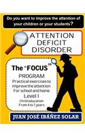Attention Deficit Disorder the Focus Program to Improve the Attention: Practical Exercises for School and Home. Level I Children from 3 to 7 Years