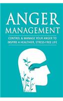 Anger Management: Control & Manage Your Anger to Inspire a Healthier, Stress-Free Life