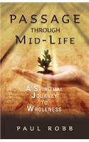 A Passage Through Mid-life: A Spiritual Journey to Wholeness