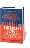 Becoming Americans: Four Centuries of Immigrant Writing: A Library of America Special Publication