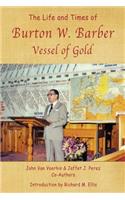 Life and Times of Burton W. Barber Vessel of Gold