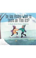Do You Really Want to Skate on Thin Ice?: A Book about States of Matter
