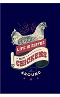 Life is Better With Chickens: Vintage Life is Better With Chicken Animal Pet Farmer Gift Funny Chicken whisperer Farm Journal 6 x 9(15.24 x 22.86 cm), 120 Pages (Chicken Themed B