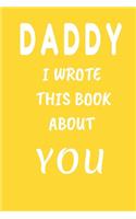 DADDY I Wrote This Book About You: Fill In The Blank Book For What You Love About DAD . Perfect For dad's Birthday, Father's Day, Christmas Or Just To Show Papa You Love Him!