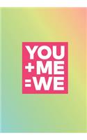 You + Me = We