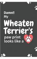 Damn!! my Wheaten Terrier's paw print looks like a