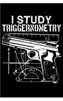 I Study Triggernometry Math Nerds: Gun Lover, Study Triggernometry, Math Nerds Lined Notebook Journal Diary 6x9