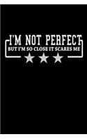 I'm not perfect but I'm so close it scares me: Food Journal - Track your Meals - Eat clean and fit - Breakfast Lunch Diner Snacks - Time Items Serving Cals Sugar Protein Fiber Carbs Fat - 110 pag