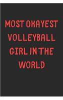 Most Okayest Volleyball Girl In The World: Lined Journal, 120 Pages, 6 x 9, Funny Volleyball Gift Idea, Black Matte Finish (Most Okayest Volleyball Girl In The World Journal)