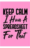 Keep Calm I Have A Spreadsheet For That