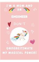 I'm A Mum And An Engineer Don't Underestimate My Magical Powers: Perfect Gag Gift For A Truly Magical Mother and Engineer - Blank Lined Notebook Journal - 120 Pages 6 x 9 Format - Office - Humour and Banter