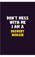 Don't Mess With Me, I Am A Brewery Worker: 6X9 Career Pride 120 pages Writing Notebooks