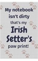 My notebook isn't dirty that's my Irish Setter's paw print!: For Irish Setter Dog Fans