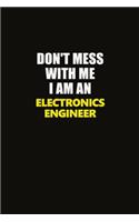 Don't Mess With Me I Am An Electronics Engineer: Career journal, notebook and writing journal for encouraging men, women and kids. A framework for building your career.