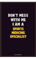 Don't Mess With Me, I Am A Sports medicine specialist: Career Motivational Quotes 6x9 120 Pages Blank Lined Notebook Journal