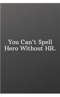 You Can't Spell Hero Without HR.: Funny Notebooks for the Office-Blank Notebook Sketchbook Journal 6x9 120 Pages