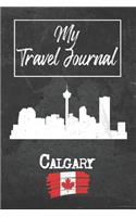 My Travel Journal Calgary: 6x9 Travel Notebook or Diary with prompts, Checklists and Bucketlists perfect gift for your Trip to Calgary (Canada) for every Traveler
