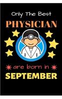 Only The Best Physician Are Born in September: Blank Line Notebook for Physician Funny Gift Notebook for Man and Women