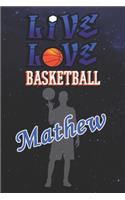 Live Love Basketball Mathew: The Perfect Notebook For Proud Basketball Fans Or Players - Forever Suitbale Gift For Boys - Diary - College Ruled - Journal: Blank Lined Journals -