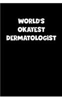 World's Okayest Dermatologist Notebook - Dermatologist Diary - Dermatologist Journal - Funny Gift for Dermatologist
