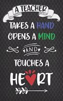 A Teacher Takes A Hand Opens A Mind & Touches A Heart