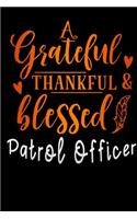 grateful thankful & blessed Patrol Officer: Lined Notebook / Diary / Journal To Write In 6"x9" for Thanksgiving. be Grateful Thankful Blessed this fall and get the pumpkin & Turkey ready.