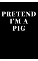 Pretend I'm A Pig: Lined Journal Notebook, Diary or Planner Paperback Size 6x9 Inches