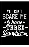 You can't scare me I have three daughters: 6" x 9" 120 pages ruled Journal I 6x9 lined Notebook I Diary I Sketch I Journaling I Planner I Gift for Daughter I best daughter