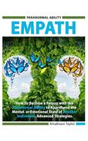 Empath: How To Become a Person with the Paranormal Ability to Apprehend the Mental or Emotional State of Another Individual. Advanced Strategies.