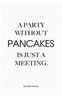 A Party Without Pancakes Is Just A Meeting