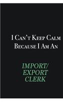 I cant Keep Calm because I am an Import/Export Clerk: Writing careers journals and notebook. A way towards enhancement