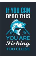 If You Can Read This, You Are Fishing Too Close: Great Fishing log Book Journal (6" x 9" - 100 pages) Fishing Ultimate Log for Documenting Fishing Trips and Catches To Record Fishing Trip Experienc