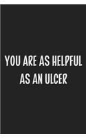 You Are as Helpful as an Ulcer
