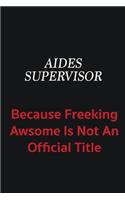 Aides Supervisor because freeking awsome is not an official title