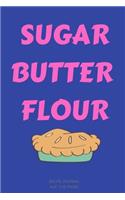 Sugar Butter Flour