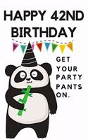 Happy 42nd Birthday Get Your Party Pants On: 42nd Birthday Gift / Journal / Notebook / Diary / Unique Greeting & Birthday Card Alternative